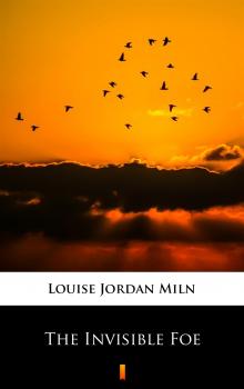 Читать The Invisible Foe - Louise Jordan Miln