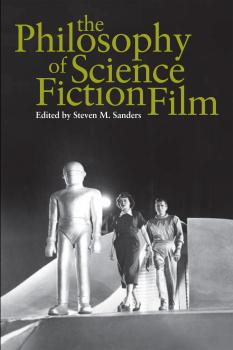 Читать The Philosophy of Science Fiction Film - Steven Sanders