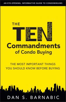 Читать The Ten Commandments of Condo Buying: The Most Important Things You Should Know Before Buying - Dan S. Barnabic