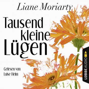Читать Tausend kleine Lügen (Ungekürzt) - Liane Moriarty
