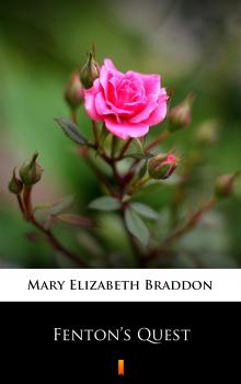 Читать Fenton’s Quest - Мэри Элизабет Брэддон