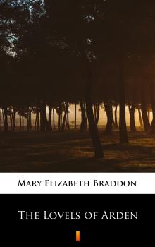 Читать The Lovels of Arden - Мэри Элизабет Брэддон