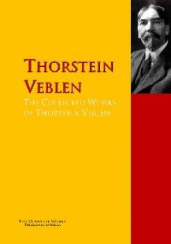 Читать The Collected Works of Thorstein Veblen - Thorstein Veblen