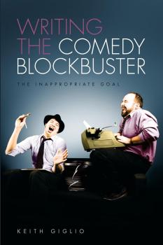Читать Writing the Comedy Blockbuster - Keith Giglio