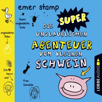 Читать Die super unglaublichen Abenteuer vom kleinen Schwein - Emer Stamp