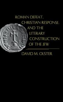 Читать Roman Defeat, Christian Response, and the Literary Construction of the Jew - David M. Olster