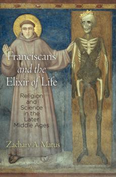 Читать Franciscans and the Elixir of Life - Zachary A. Matus