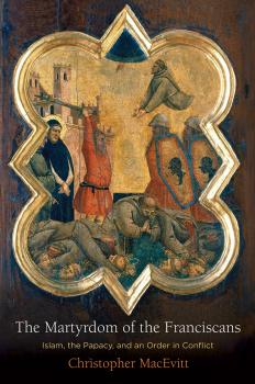 Читать The Martyrdom of the Franciscans - Christopher MacEvitt