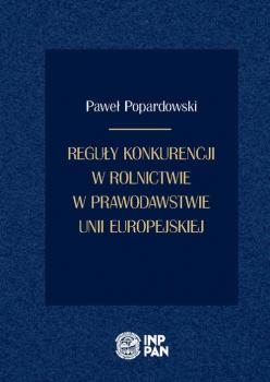 Читать Reguły konkurencji w rolnictwie w prawodawstwie Unii Europejskiej - Paweł Popardowski