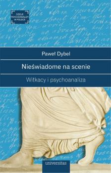 Читать Nieświadome na scenie Witkacy i psychoanaliza - Paweł Dybel