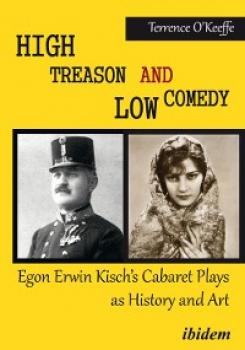 Читать High Treason and Low Comedy: Egon Erwin Kisch’s Cabaret Plays as History and Art - Robert T. O’Keeffe