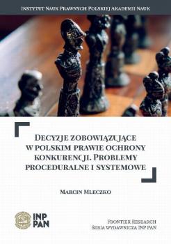 Читать Decyzje zobowiązujące w polskim prawie ochrony konkurencji. Problemy proceduralne i systemowe - Marcin Mleczko