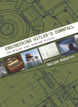 Читать Engineering Hitler's Downfall - Gwilym Roberts