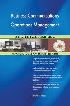 Читать Business Communications Operations Management A Complete Guide - 2020 Edition - Gerardus Blokdyk