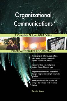 Читать Organizational Communications A Complete Guide - 2020 Edition - Gerardus Blokdyk