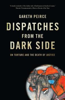 Читать Dispatches from the Dark Side - Gareth Peirce