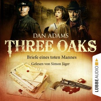 Читать Three Oaks, Folge 3: Briefe eines toten Mannes - Dan Adams