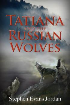 Читать Tatiana and the Russian Wolves - Stephen Evans Jordan