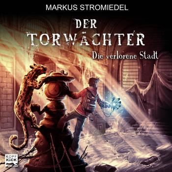 Читать Der Torwächter, Teil 2: Die verlorene Stadt - Markus Stromiedel