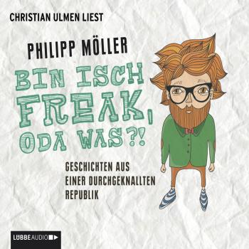 Читать Bin isch Freak, oda was?! - Geschichten aus einer durchgeknallten Republik - Philipp Möller