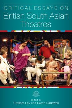 Читать Critical Essays on British South Asian Theatre - Graham Ley