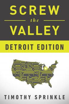 Читать Screw the Valley: Detroit Edition - Timothy Sprinkle