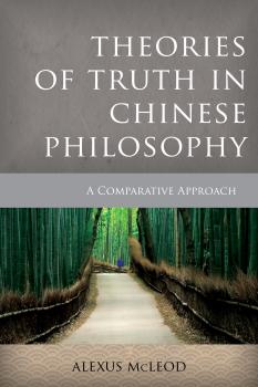 Читать Theories of Truth in Chinese Philosophy - Alexus McLeod