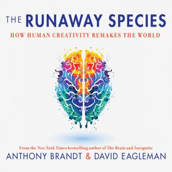 Читать The Runaway Species - How Human Creativity Remakes the World (Unabridged) - David  Eagleman