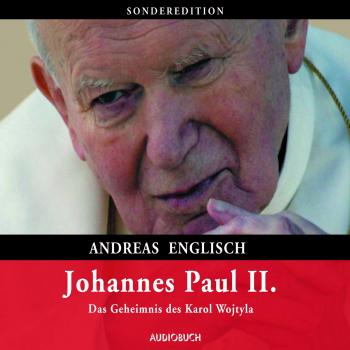 Читать Johannes Paul II. - Das Geheimnis des Karol Wojtyla (gekürzte Lesung) - Andreas Englisch