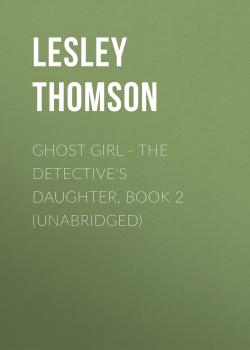 Читать Ghost Girl - The Detective's Daughter, Book 2 (Unabridged) - Lesley  Thomson