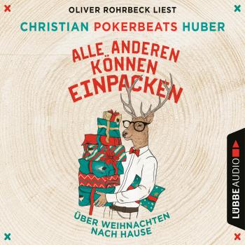 Читать Alle anderen können einpacken - Über Weihnachten nach Hause (Ungekürzt) - Christian Pokerbeats Huber