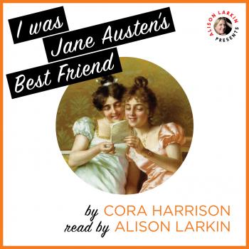 Читать I Was Jane Austen's Best Friend (Unabridged) - Cora  Harrison