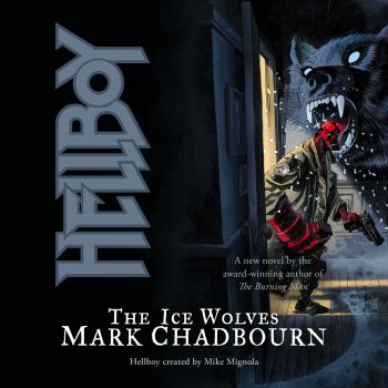Читать Hellboy: The Ice Wolves (Unabridged) - Mark  Chadbourn