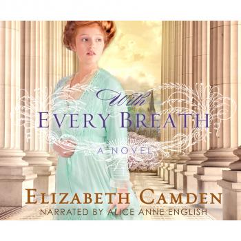 Читать With Every Breath (Unabridged) - Elizabeth Camden