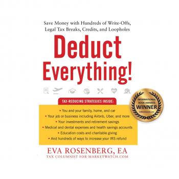 Читать Deduct Everything! - Save Money with Hundreds of Legal Tax Breaks, Credits, Write-Offs, and Loopholes (Unabridged) - Eva Rosenberg