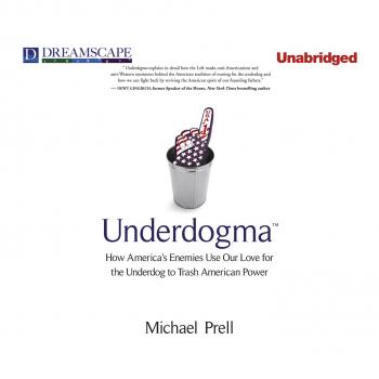 Читать Underdogma - How America's Enemies Use Our Love for the Underdog to Trash American Power (Unabridged) - Michael Prell