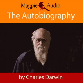 Читать The Autobiography of Charles Darwin (Unabridged) - Чарльз Дарвин