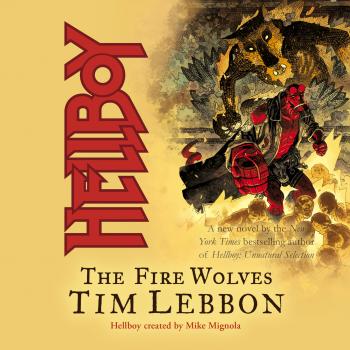 Читать Hellboy: The Fire Wolves (Unabridged) - Tim  Lebbon
