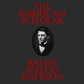 Читать The American Scholar (Unabridged) - Ralph Waldo Emerson