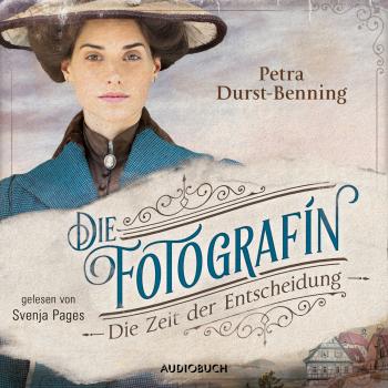 Читать Fotografinnen-Saga, 2: Die Zeit der Entscheidung (Ungekürzt) - Petra Durst-Benning