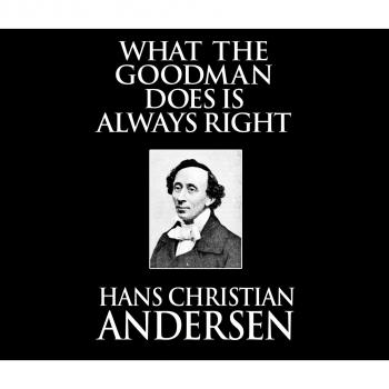 Читать What the Goodman Does Is Always Right (Unabridged) - Hans Christian Andersen