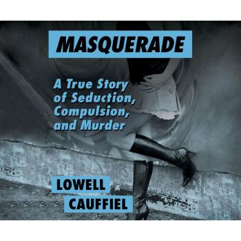 Читать Masquerade - A True Story of Seduction, Compulsion, and Murder (Unabridged) - Lowell Cauffiel