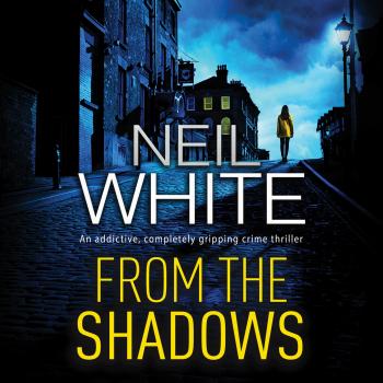 Читать From the Shadows - Dan Grant and Jayne Brett, Book 1 (Unabridged) - Neil  White