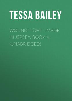 Читать Wound Tight - Made in Jersey, Book 4 (Unabridged) - Tessa Bailey