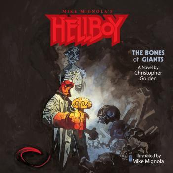 Читать The Bones of Giants - Hellboy, Book 2 (Unabridged) - Christopher  Golden