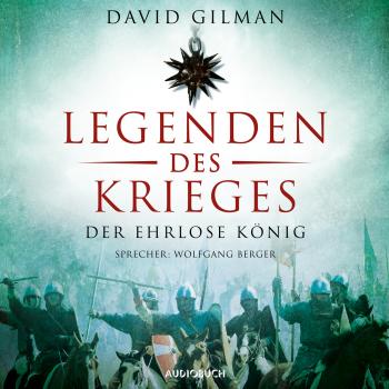 Читать Der ehrlose König - Legenden des Krieges, Teil 2 (Ungekürzt) - David  Gilman