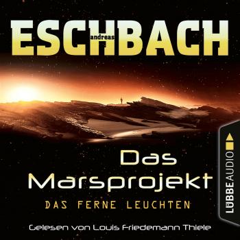 Читать Das ferne Leuchten - Das Marsprojekt, Teil 1 (Ungekürzt) - Andreas Eschbach