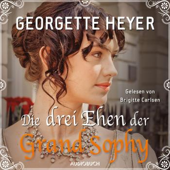 Читать Die drei Ehen der Grand Sophy (Ungekürzt) - Georgette  Heyer