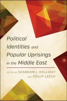 Читать Political Identities and Popular Uprisings in the Middle East - Отсутствует