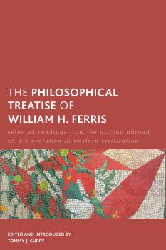 Читать The Philosophical Treatise of William H. Ferris - Tommy J. Curry